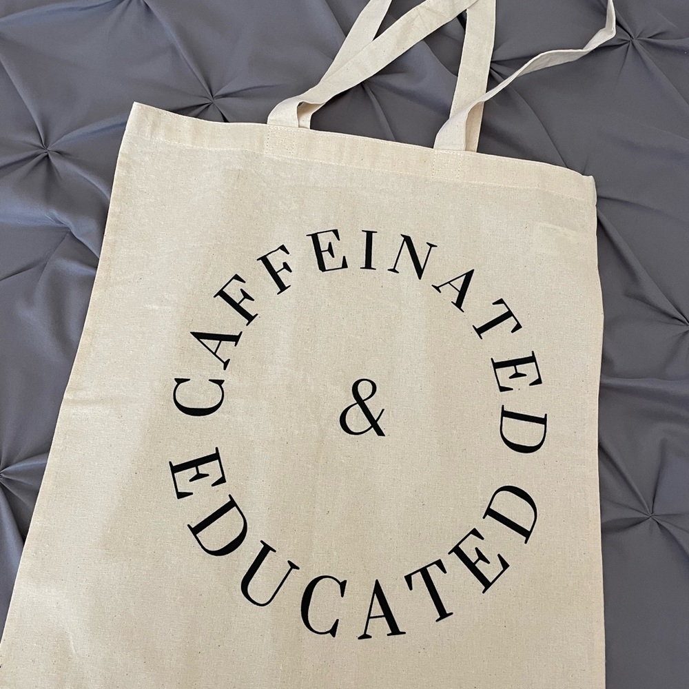 Caffeinated & Educated Tote Bag - NEVER USED